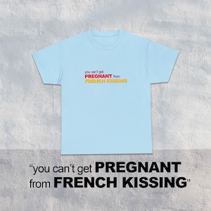 Now and Then Shirt, You Can&#39;t Get Pregnant from French Kissing, 90s movie shirt
