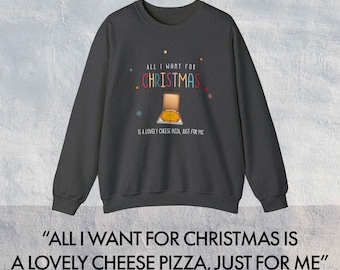 All I Want for Christmas is a Lovely Cheese Pizza, Just for Me Crewneck Sweatshirt for the Holidays