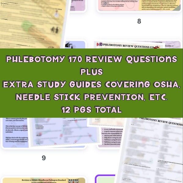 Phlebotomy PDF 12 pages Review Questions (170 total questions) PLUS Extra pages of study guides Needlestick, OSHA, etc.