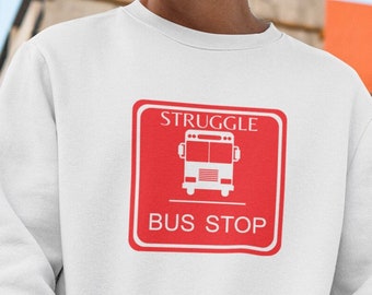 Struggle Bus Crewneck Sweatshirt Funny Sweatshirt Gag Gift Gift for Dad Gift for Mom Birthday Gift Fathers Day Mothers Day