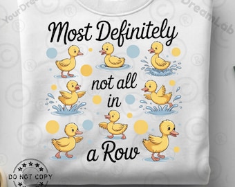 Most Definitely Not All In A Row Png, Sarcastic Saying Png, Funny Duck Png, Sarcastic Saying PNG, Duck Shirt Png, Funny Mental Health Png