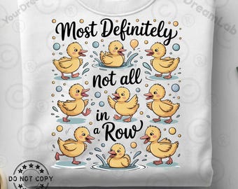 Most Definitely Not All In A Row Png, Sarcastic Saying Png, Funny Ducks Png, Sarcastic Saying PNG, Duck Shirt Png, Funny Mental Health Png