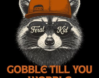 Feral Kid Raccoon PNG, Gobble Till You Wobble, funny raccoon png, Thanksgiving Png, feral kid png, unhinged and feral raccoon png
