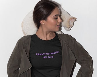 Easily Distracted by Cats Shirt | Cat Lover Tee | Cat Mom Gift | Cat Lovers T-Shirt | Funny Cat Owner Graphic Tee | Cat Shirt for Women