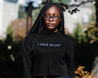 I Love My Pet Crop Hoodie | Pet Crop Hoodie for Girl or Women | Dog Owner Crop Hoodie | Pet Lover Mom Present | Dog Mom Cropped Hoodie