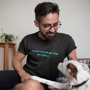 Easily Distracted by Dogs Shirt | Dog Lover Tee | Dog Dad Gift | Dog T-Shirt | Funny Dog Owner Graphic Tee | Dog Shirt for Men