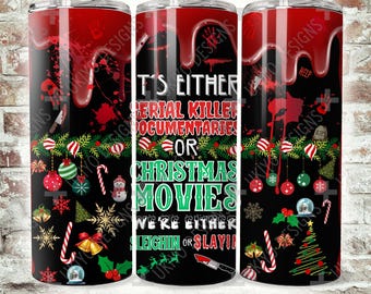 May include: A black and red tumbler with a Christmas theme. It features a graphic of a dripping blood design with a Christmas tree, candy canes, and ornaments. The text on the tumbler reads "It's either serial killer documentaries or Christmas movies. We're either sleighin' or slayin'".