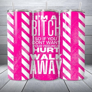 Sono una stronza, quindi se non vuoi che i tuoi sentimenti vengano feriti, Sarcasmo, Sassy, Bold 20oz Skinny Straight Tumbler Wrap / Download immediato / SOLO PNG [4]