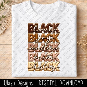 May include: A white t-shirt featuring five stacked rows of text in a gradient of brown tones. The words Black Love, Black Joy, Black Excellence, Black Pride, and Black History are printed in a bold, three-dimensional, glossy font style.