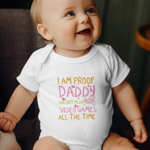 I&#39;m Proof Daddy Doesn&#39;t Play Video Games All The Time Onesie, New Dad Gift, New Baby Shower Gift, Gender Neutral, Newborn Bodysuit