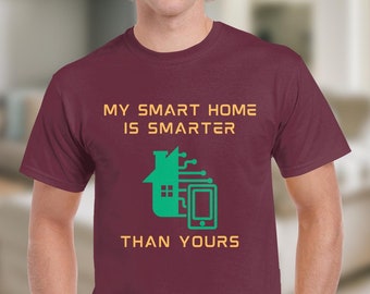 My Smart Home Is Smarter Than Yours, Nerd Gift Home Automation Shirt, Fun Home Assistant Tee, Alexa Echo Google Home Technology Lover Gift