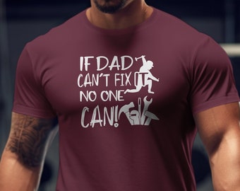 If Dad Can't Fix It No One Can T-Shirt, Funny Shirt, Dad Shirt, Gift for Dad, Father's Day, Gift for Dad
