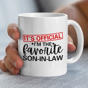 Funny Son-In-Law Mug, It&#39;s Official I&#39;m The Favorite Son-In-Law, Humorous Gift for Son-In-Law, Coffee Mug for Son-In-Law, Joke Mug