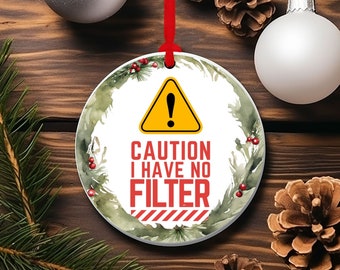 Caution I Have No Filter Ceramic Christmas Ornament, Funny Xmas Tree Decor, Irreverent Gift For Friend, Christmas Holiday Tree Decor