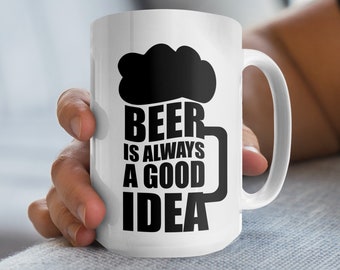 Beer Is Always A Good Idea Mug, Beer Mug, Beer Gift, Funny Beer Mug, Beer Lover Gift, Funny Beer Gift, Beer Party Mug