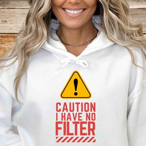 Caution I have No Filter Funny and Cute Hoodie / Sweatshirt