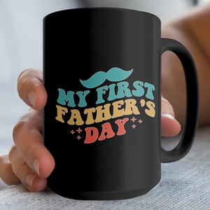 My First Father&#39;s Day Mug, Father&#39;s Day Gift for Dad, My First Fathers Day Coffee Mug, Mug for Dad, Dad Mug