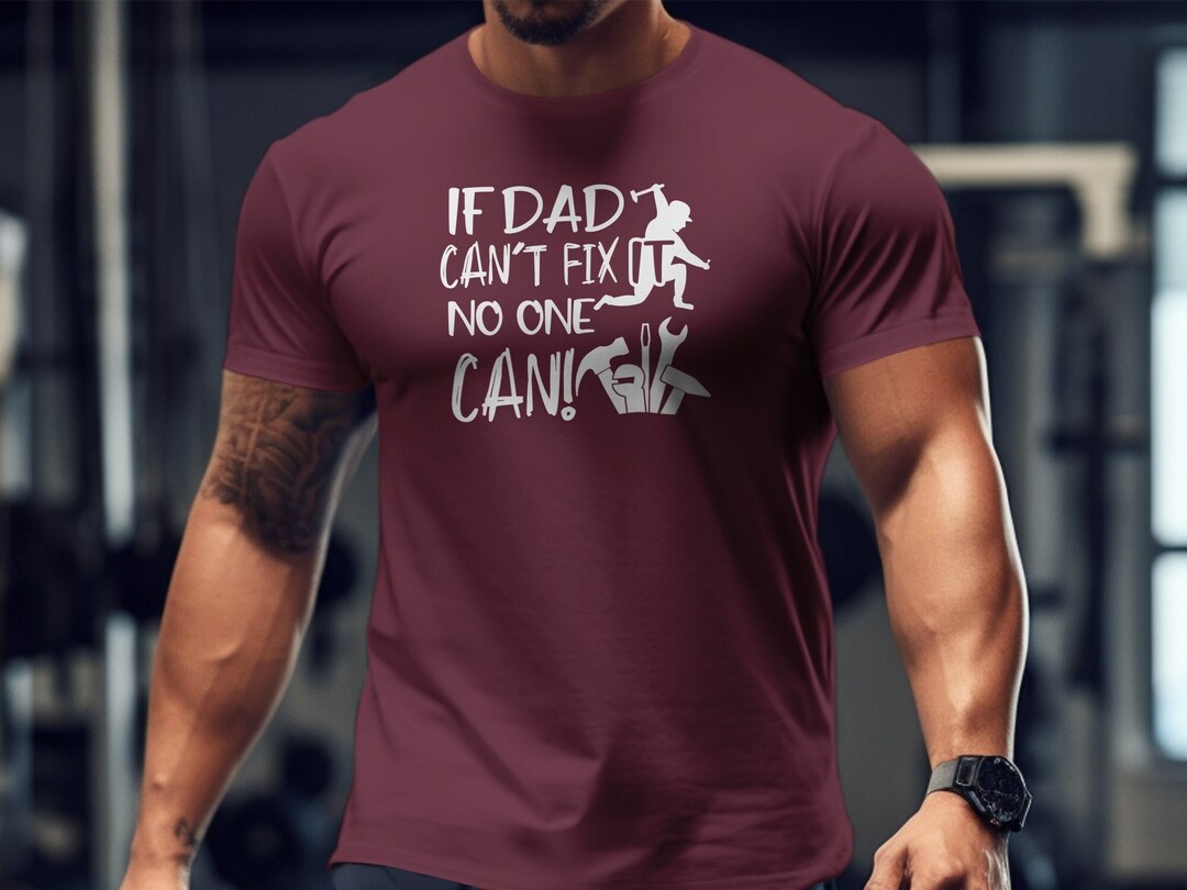 If Dad Can't Fix It No One Can T-shirt, Funny Shirt, Dad Shirt, Gift ...