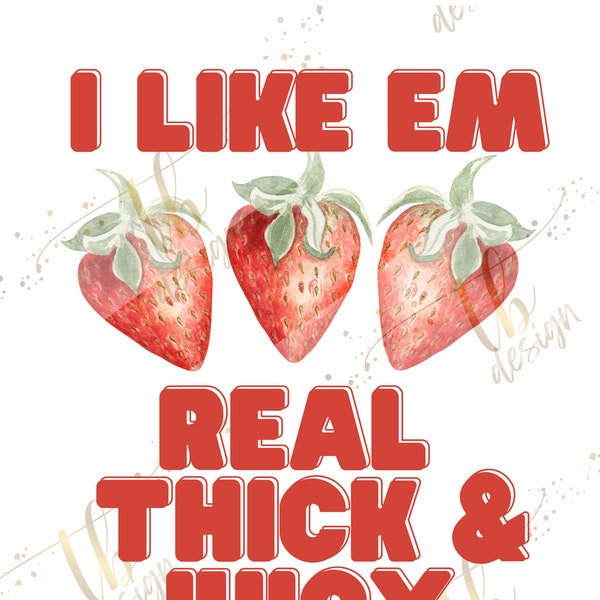 Strawberry Festival I like em real thick and juicy strawberry PNG Digital Download File SVG plant City  Vintage Graphic Tee