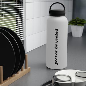 Yeet or Be Yeeted Stainless Steel Water Bottle, Handle Lid