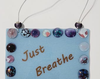 Just Breathe Wall Hanger / Fused Glass/ FREE SHIPPPING