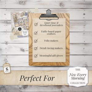 May include: A wooden clipboard holds a list with checkmarks, reading "Quiet time & devotional journalers," "Faith-based paper crafters," and more. The text "Perfect For" and "The New Every Morning Collection" are also visible.