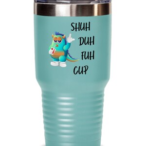 Shuh Duh Fuh Cup Tumbler: Funny Insulated Tumbler Gift