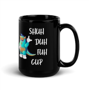 Shuh Duh Fuh Cup Coffee Mug - Funny Shut Up Mug, Coffee Mug Gag Gift For Your Best Friend, Black Coffee Mug