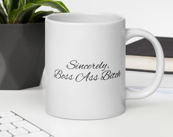 Sincerely Boss Ass Bitch Coffee Mug: Gift for The Boss Ladies in Your Life