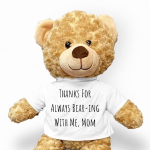 Thank You Teddy Bear, Thanks For Always Bearing With Me, Custom Teddy Bear, Gift for Mom, Thank You Gift for That Special Someone