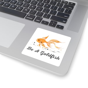 Be A Goldfish Sticker - TV Show Quote - White Square Sticker