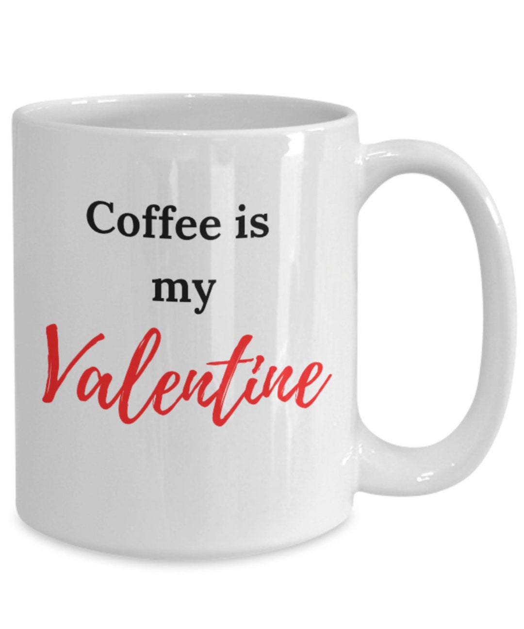 Coffee is My Valentine Coffee Mug, Anti Valentine Gift, Single