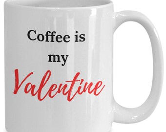 Coffee is My Valentine Coffee Mug, Anti Valentine Gift, Single Valentine Mug, Funny Valentine, Funny Valentine Gift, Anti Valentine's Day