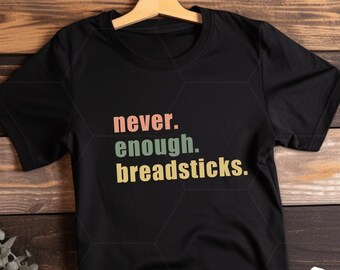 Never Enough Breadsticks Shirt Food Lover Shirt Funny Food Shirt Foodie Shirt Olive Garden Foodie Gift Breadstick T-shirt Breadstick Gift