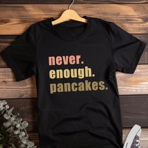 Nie genug Pfannkuchen Shirt, Pfannkuchen Liebhaber T-Shirt, lustiges Frühstück T-Shirt, Brunch Vibes, leckeres Pfannkuchen Tshirt, flauschige Stapel