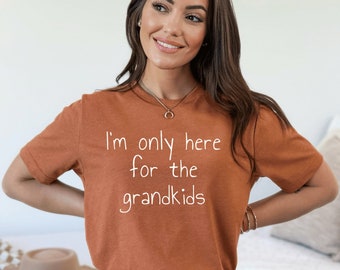 I&#39;m Only Here For The Grandkids Shirt Grandma Shirt Grandpa Shirt Gifts for Grandparent Funny Grandma Shirt Fathers Day Gift Grandpa T-Shirt