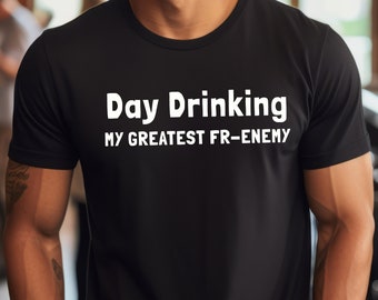 Day Drinking Is My Greatest Fr-Enemy Shirt, Funny Day Drinker Tee, Humorous Drinking T-Shirt, Unisex Daytime Party