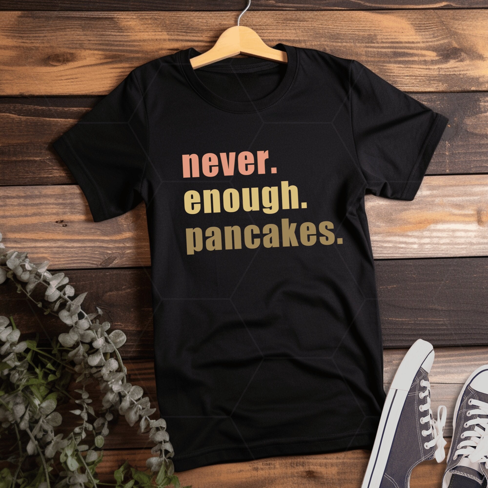 Never Enough Pancakes Shirt, Pancake Lover Tee, Funny Breakfast T-Shirt, Brunch Vibes, Mouthwatering Pancake Tshirt, Fluffy Stacks