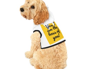 Yes, I am the Boss of you Dog Hoodie