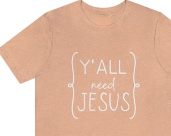 Women's Y'all Need Jesus Tshirt, Faith Shirt, Southern Tshirt, Gift for Mom