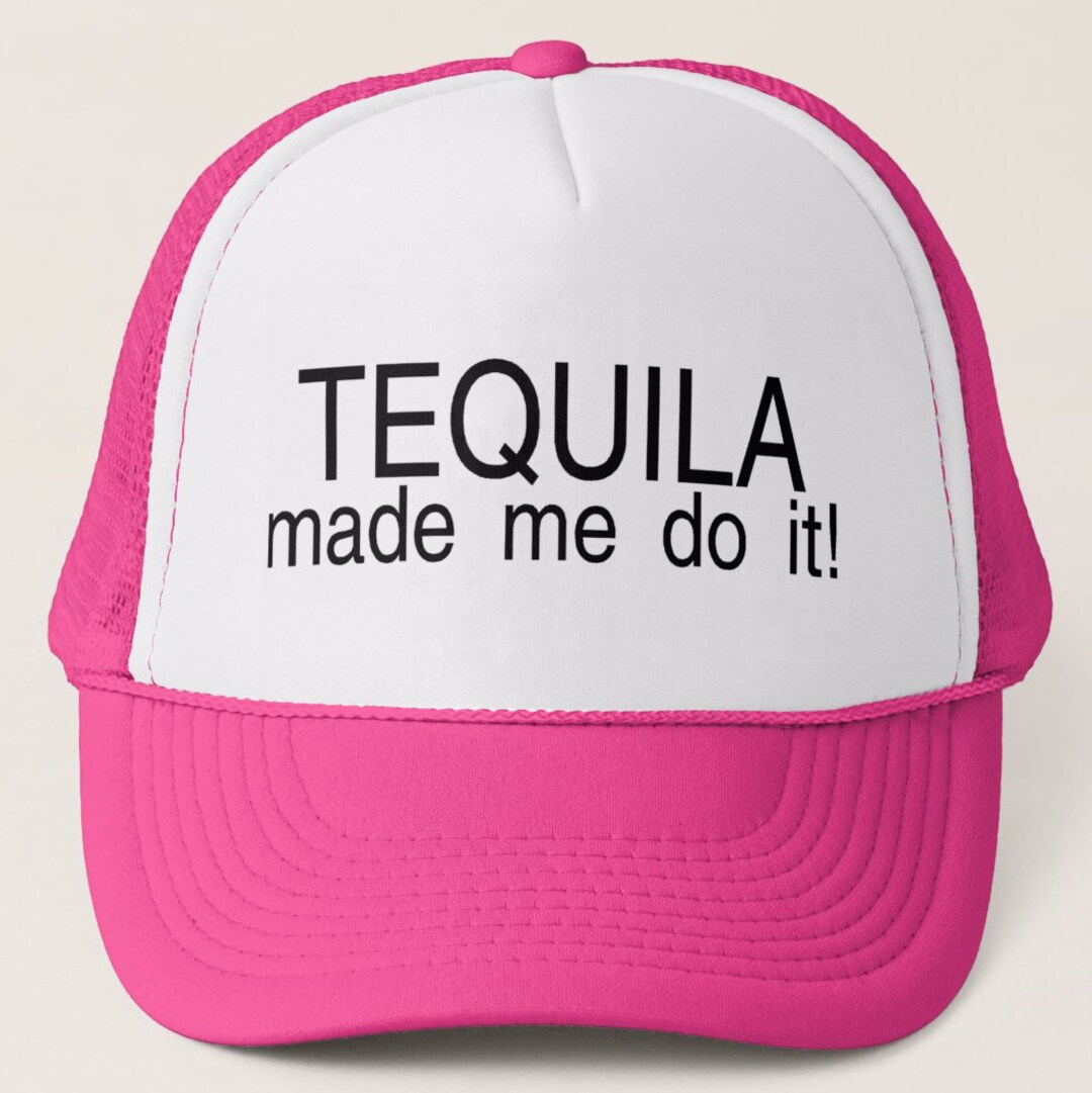 Tequila Made Me Do It Trucker Hat Etsy
