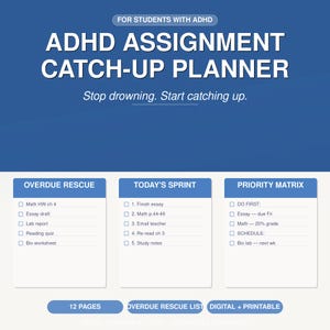 May include: ADHD Assignment Catch-Up Planner with the text "Stop drowning. Start catching up." Features include Overdue Rescue, Today's Sprint, and Priority Matrix sections. The planner is digital and printable, with 12 pages.