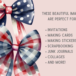 May include: Two watercolor illustrations of red, white, and blue bows. The bows are tied with gingham and polka dot patterned ribbon. The text "THESE BEAUTIFUL IMAGES ARE PERFECT FOR: INVITATIONS MAKING CARDS MAKING STICKERS SCRAPBOOKING JUNK JOURNALS COLLAGES AND MORE!" is written in black text on a light pink background.