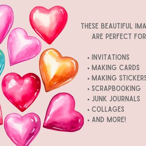 May include: A collection of watercolor hearts in various shades of pink, red, orange, green, and blue. The hearts are arranged in a cluster on a light pink background. The text "THESE BEAUTIFUL IMAGES ARE PERFECT FOR: INVITATIONS MAKING CARDS MAKING STICKERS SCRAPBOOKING JUNK JOURNALS COLLAGES AND MORE!" is written in black text on the right side of the image.
