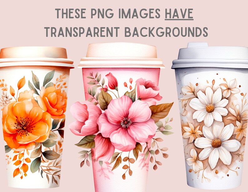 May include: Three to-go coffee cups with floral designs. The cups are white with a floral pattern in orange, pink, and white. The text "THESE PNG IMAGES HAVE TRANSPARENT BACKGROUNDS" is at the top of the image.