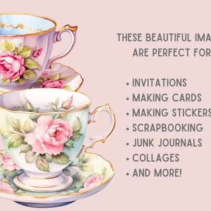 May include: Two vintage teacups and saucers with floral designs. The cups are white with gold trim and feature pink roses and green leaves. The saucers are white with gold trim and feature pink roses and green leaves. The text "THESE BEAUTIFUL IMAGES ARE PERFECT FOR: INVITATIONS MAKING CARDS MAKING STICKERS SCRAPBOOKING JUNK JOURNALS COLLAGES AND MORE!" is written in black text on a light pink background.