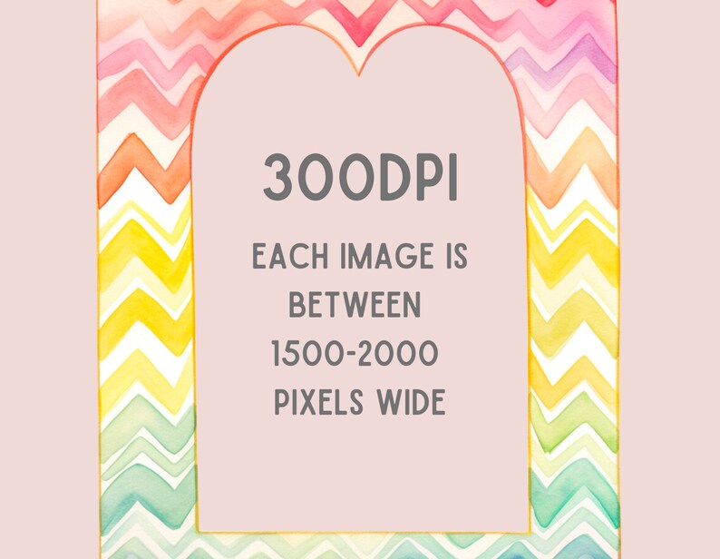 May include: A colourful chevron pattern frame with a gold border. The text inside the frame reads "300DPI EACH IMAGE IS BETWEEN 1500-2000 PIXELS WIDE".