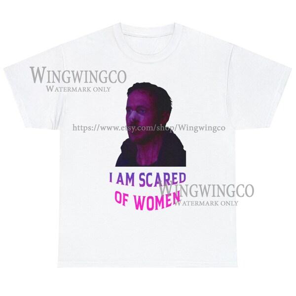 Ryan Gosling, I Am Scared Of Women Tee