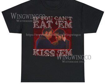 Hannibal Lecter And Will Graham If You Can't Eat 'Em Kiss 'Em Tee