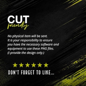 May include: A digital graphic on a black background with yellow accents featuring the text CUT friendly, No physical item will be sent. It is your responsibility to ensure you have the necessary software and equipment to use these PNG files. (I provide the design only.) and DON'T FORGET TO LIKE... with six yellow stars.
